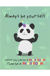 Always Be Yourself, Unless You Can Be a Pandicorn. Then Be a Pandicorn.