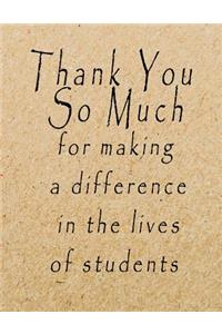 Thank You So Much for Making A Difference in the Lives of Students