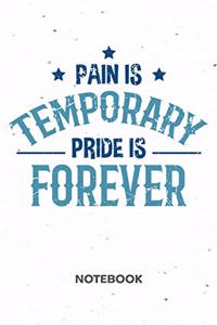 Pain Is Temporary Pride Is Forever NOTEBOOK