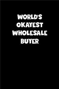 World's Okayest Wholesale Buyer Notebook - Wholesale Buyer Diary - Wholesale Buyer Journal - Funny Gift for Wholesale Buyer