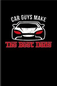 Car Guys Make The Best Dads: Funny Car Quotes Journal For Mechanics, Automobiles, Engine And Racing Fans - 6x9 - 100 Blank Graph Paper Pages