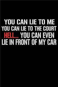 You Can Lie To Me You Can Lie To The Court Hell You Can Even Lie In Front Of My Car