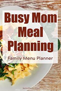 Busy Mom Meal Planning Family Menu Planner
