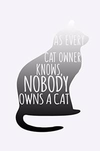 As Every Cat Owner Knows Nobody Owns A Cat