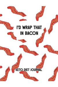 I'd Wrap That In Bacon Keto Diet Journal