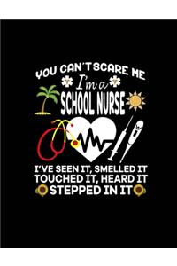 You Can't Scare Me I'm a School Nurse I've Seen, It Smelled, It Touched It, Heard It Stepped In It