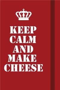 Keep Calm And Make Cheese