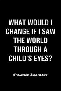 What Would I Change If I Saw The World Through A Child's Eyes?