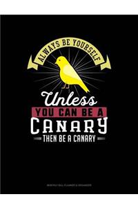 Always Be Yourself Unless You Can Be a Canary Then Be a Canary