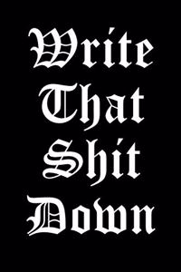 Write That Shit Down