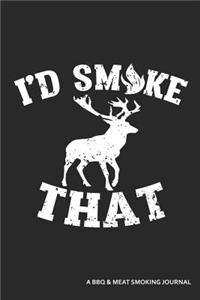 I'd Smoke That a BBQ and Meat Smoking Journal