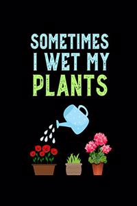 Sometimes I Wet My Plants