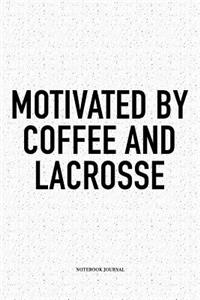 Motivated By Coffee And Lacrosse