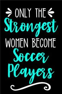 Only the Strongest Women Become Soccer Players
