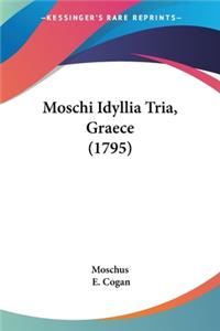 Moschi Idyllia Tria, Graece (1795)