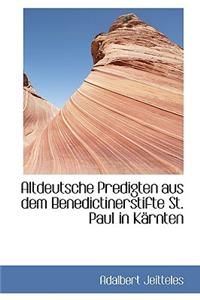 Altdeutsche Predigten Aus Dem Benedictinerstifte St. Paul in Karnten