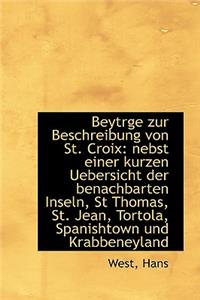 Beytrge Zur Beschreibung Von St. Croix: Nebst Einer Kurzen Uebersicht Der Benachbarten Inseln, St Th
