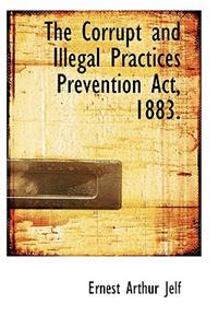 The Corrupt and Illegal Practices Prevention ACT, 1883.