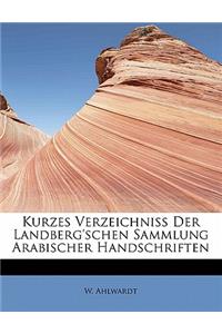 Kurzes Verzeichniss Der Landberg'schen Sammlung Arabischer Handschriften