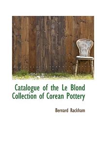Catalogue of the Le Blond Collection of Corean Pottery