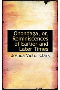 Onondaga, Or, Reminiscences of Earlier and Later Times