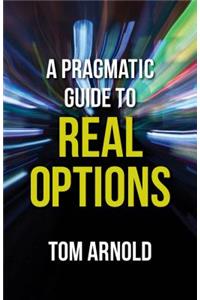 Pragmatic Guide to Real Options