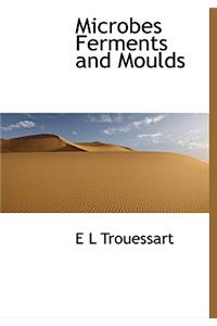 Microbes Ferments and Moulds