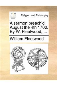 A Sermon Preach'd August the 4th 1700. by W. Fleetwood, ...