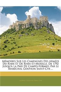 Mémoires Sur Les Campagnes Des Armées Du Rhin Et De Rhin-Et-Moselle, De 1792 Jusqu'à La Paix De Campo-Formio; Par Le Maréchal Gouvion Saint-Cyr ...