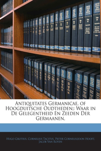 Antiquitates Germanicae, of Hoogduitsche Oudtheden;