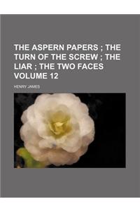 The Aspern Papers; The Turn of the Screw the Liar the Two Faces Volume 12