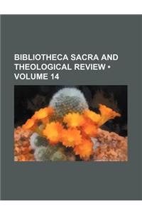 Bibliotheca Sacra and Theological Review (Volume 14)