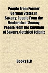People from Former German States in Saxony: People from the Electorate of Saxony, People from the Kingdom of Saxony, Gottfried Leibniz
