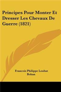 Principes Pour Monter Et Dresser Les Chevaux De Guerre (1821)