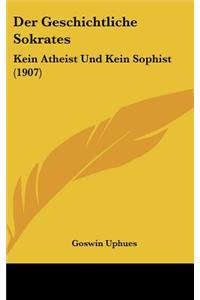 Geschichtliche Sokrates: Kein Atheist Und Kein Sophist (1907)