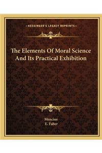 The Elements Of Moral Science And Its Practical Exhibition
