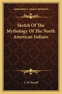 Sketch Of The Mythology Of The North American Indians