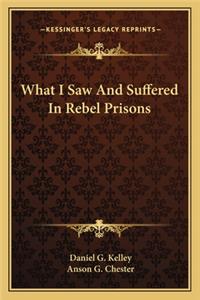 What I Saw And Suffered In Rebel Prisons