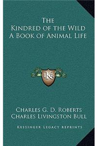 Kindred of the Wild A Book of Animal Life