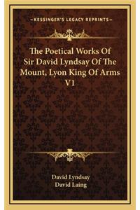 The Poetical Works of Sir David Lyndsay of the Mount, Lyon King of Arms V1