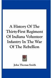 History Of The Thirty-First Regiment Of Indiana Volunteer Infantry In The War Of The Rebellion