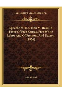 Speech Of Hon. John M. Read In Favor Of Free Kansas, Free White Labor And Of Fremont And Dayton (1856)