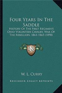 Four Years in the Saddle: History of the First Regiment, Ohio Volunteer Cavalry, War Ohistory of the First Regiment, Ohio Volunteer Cavalry, War of the Rebellion, 1861-1865 (