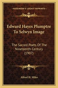 Edward Hayes Plumptre to Selwyn Image