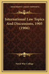 International Law Topics and Discussions, 1905 (1906)