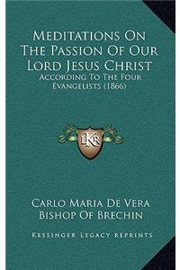 Meditations On The Passion Of Our Lord Jesus Christ
