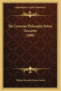 Cartesian Philosophy Before Descartes (1888)