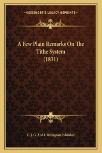 A Few Plain Remarks On The Tithe System (1831)