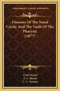 Diseases Of The Nasal Cavity And The Vault Of The Pharynx (1877)
