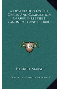 A Dissertation On The Origin And Composition Of Our Three First Canonical Gospels (1801)